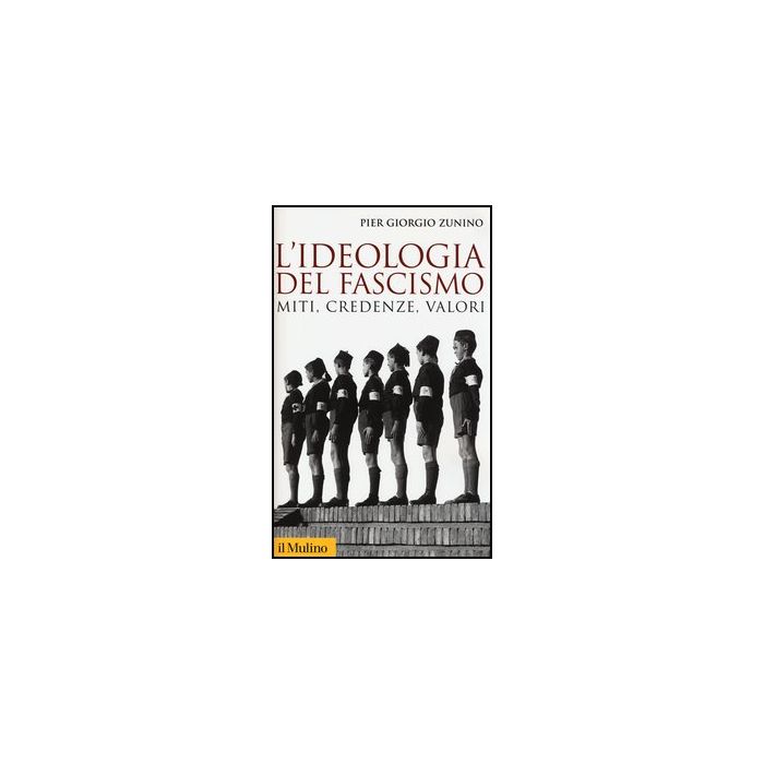 L' Ideologia Del Fascismo. Miti, Credenze, Valori Nella Stabilizzazione Del Regime - Zunino Piergiorgio - Il Mulino - 9788815245311 L' Ideologia Del Fascismo. Miti, Credenze, Valori Nella Stabilizzazione Del Regime - Zunino Piergiorgio - Il Mulino - 9788815245311