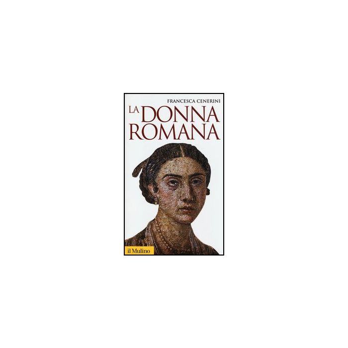 La Donna Romana. Modelli E Realta'  - Cenerini Francesca - Il Mulino - 9788815245359