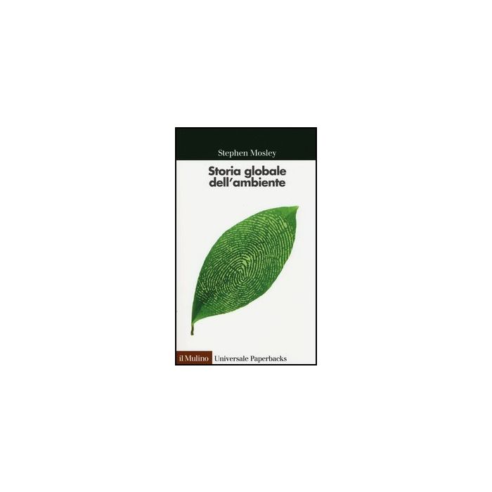 Storia Globale Dell'ambiente - Mosley Stephen; Neri Serneri S. - Il Mulino - 9788815245366 Storia Globale Dell'ambiente - Mosley Stephen; Neri Serneri S. - Il Mulino - 9788815245366