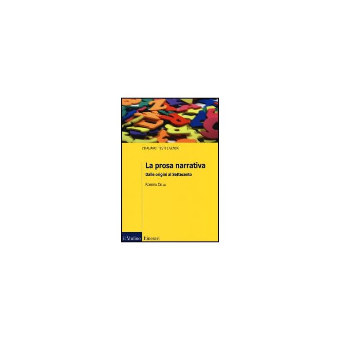 La Prosa Narrativa. Dalle Origini Al Settecento - Cella Roberta - Il Mulino - 9788815245991 La Prosa Narrativa. Dalle Origini Al Settecento - Cella Roberta - Il Mulino - 9788815245991