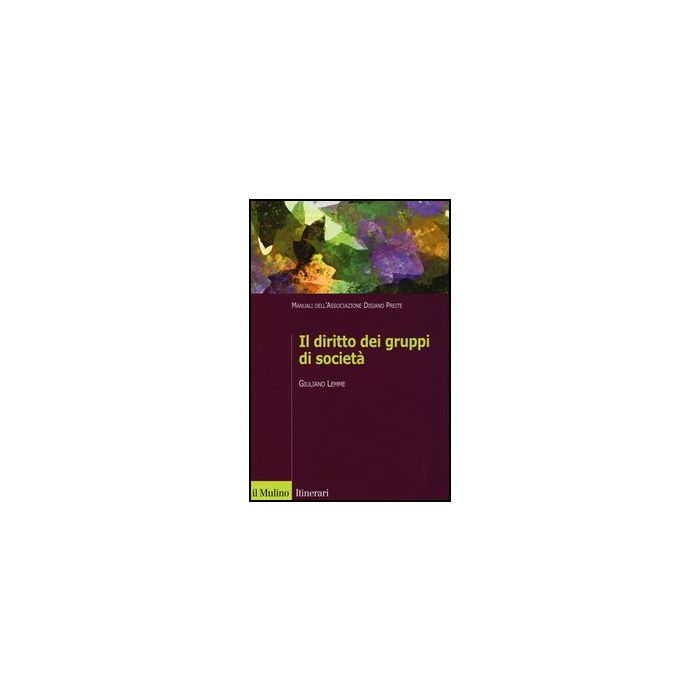 Il Diritto Dei Gruppi Di Societa'. Manuali Dell'associazione Disiano Preite  - Lemme Giuliano - Il Mulino - 9788815246127