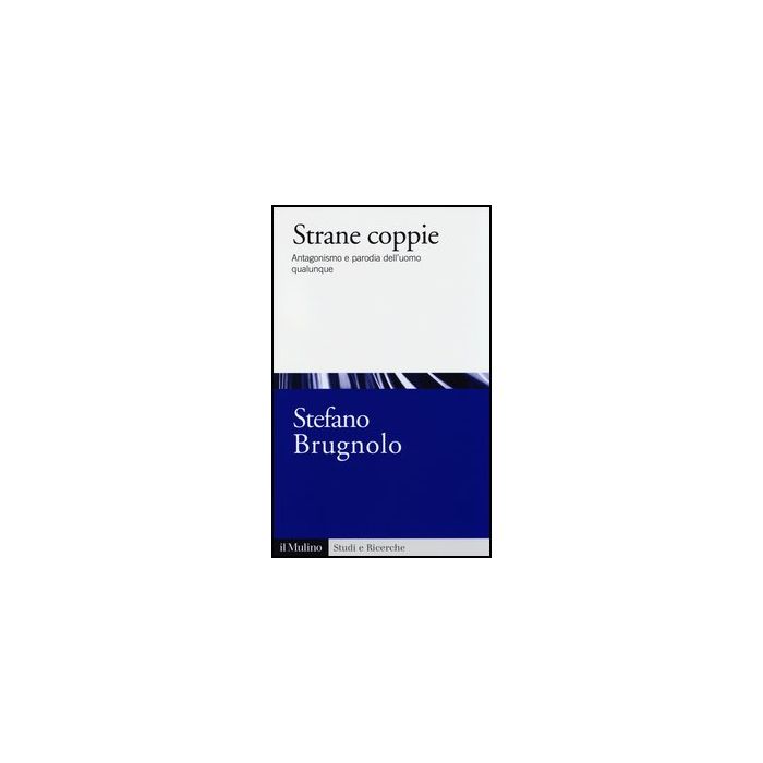 Strane Coppie. Antagonismo E Parodia Dell'uomo Qualunque - Brugnolo Stefano - Il Mulino - 9788815246660 Strane Coppie. Antagonismo E Parodia Dell'uomo Qualunque - Brugnolo Stefano - Il Mulino - 9788815246660