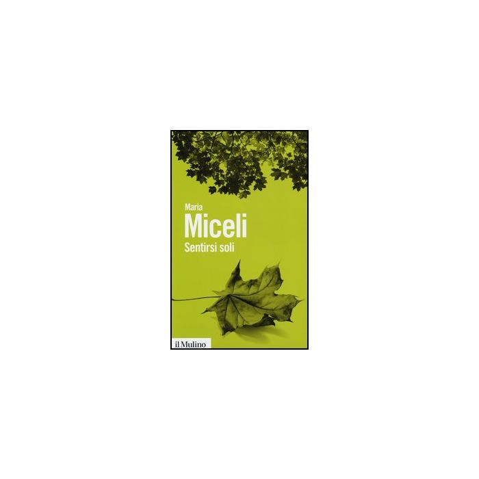 Sentirsi Soli - Miceli Maria - Il Mulino - 9788815246820 Sentirsi Soli - Miceli Maria - Il Mulino - 9788815246820