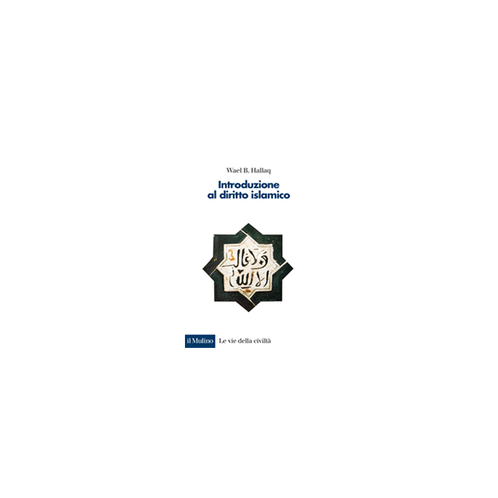 Introduzione Al Diritto Islamico - Hallaq Wael B. - Il Mulino - 9788815247230