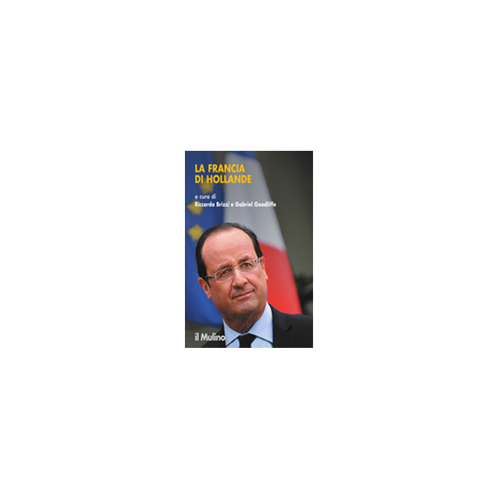 La Francia Di Hollande  - Brizzi R. ; Goodliffe G.  - Il Mulino - 9788815247407