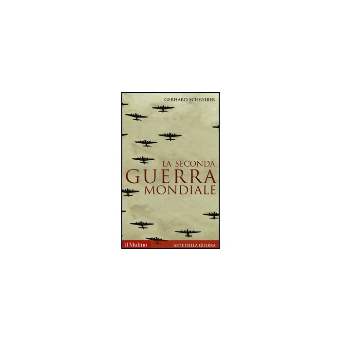 La Seconda Guerra Mondiale  - Schreiber Gerhard - Il Mulino - 9788815247445 La Seconda Guerra Mondiale  - Schreiber Gerhard - Il Mulino - 9788815247445