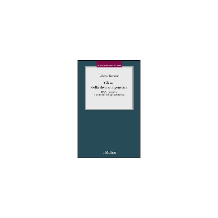 Usi Della Diversita' Genetica. Identita', «parentela Genetica» E Il Caso Di Un Paese Ogliastrino (talana) (gli) - Trupiano Valeria - Il Mulino - 9788815247599