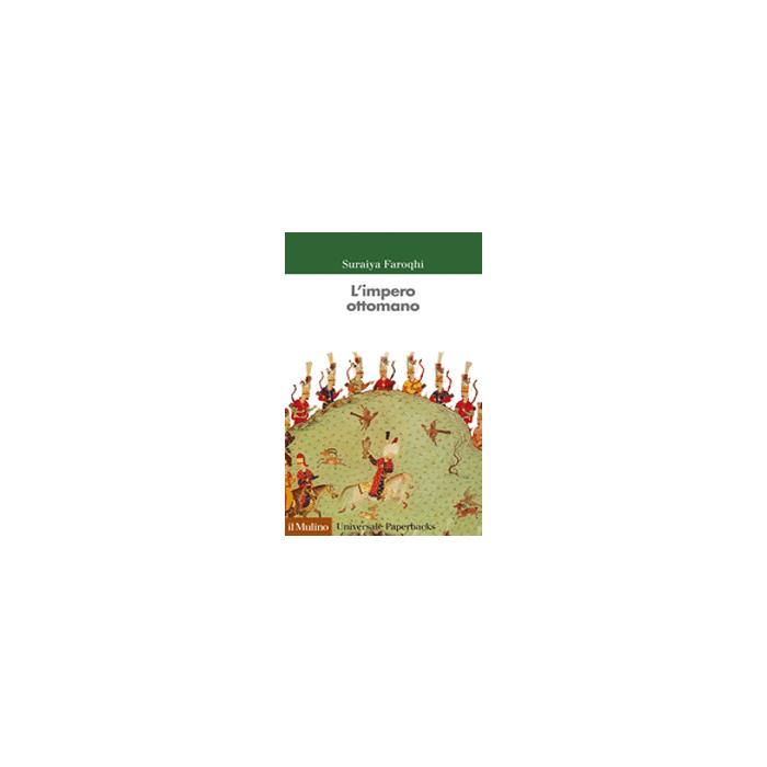 L' Impero Ottomano - Faroqhi Suraiya - Il Mulino - 9788815248138 L' Impero Ottomano - Faroqhi Suraiya - Il Mulino - 9788815248138