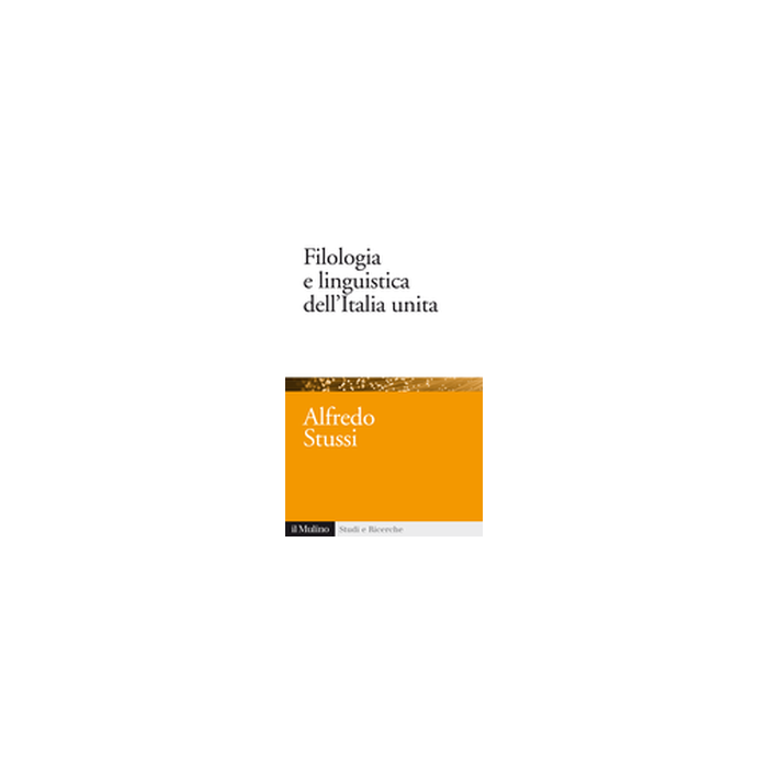 Filologia E Linguistica Dell'italia Unita - Stussi Alfredo - Il Mulino - 9788815248213