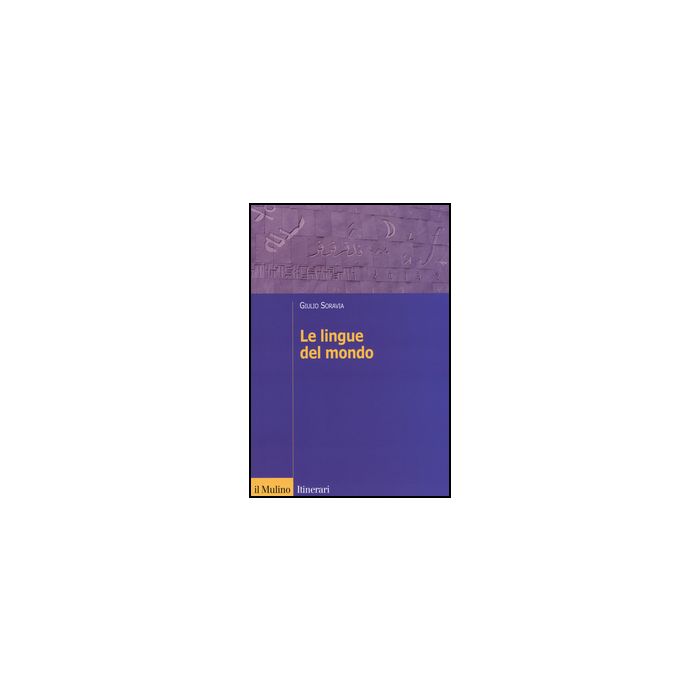 Le Lingue Del Mondo  - Soravia Giulio - Il Mulino - 9788815248312