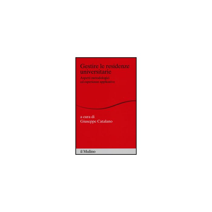 Gestire Le Residenze Universitarie. Aspetti Metodologici Ed Esperienze Applicati Applicative - Catalano G. - Il Mulino - 9788815250490 Gestire Le Residenze Universitarie. Aspetti Metodologici Ed Esperienze Applicati Applicative - Catalano G. - Il Mulino - 9788815250490