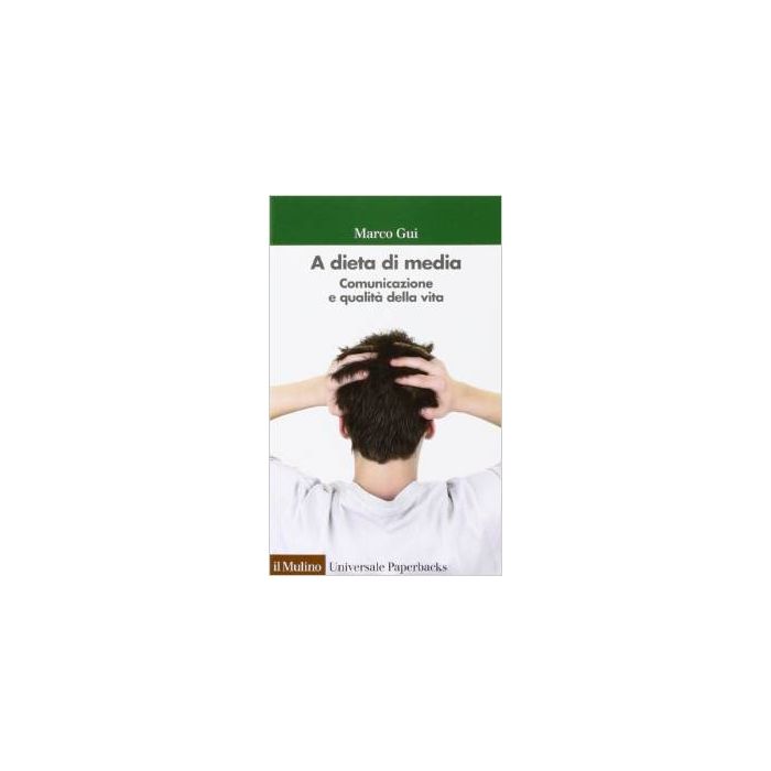 A Dieta Di Media. Comunicazione E Qualita' Della Vita - Gui Marco - Il Mulino - 9788815250506