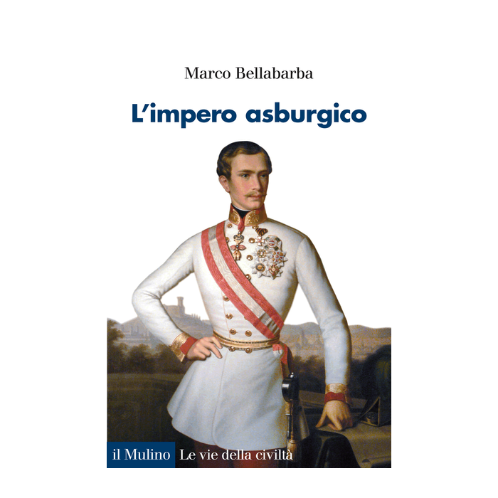 L' Impero Asburgico  - Bellabarba Marco - Il Mulino - 9788815250643 L' Impero Asburgico  - Bellabarba Marco - Il Mulino - 9788815250643