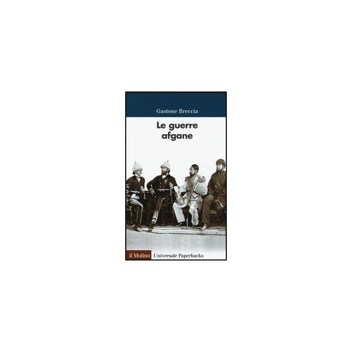 Le Guerre Afgane  - Breccia Gastone - Il Mulino - 9788815250667 Le Guerre Afgane  - Breccia Gastone - Il Mulino - 9788815250667
