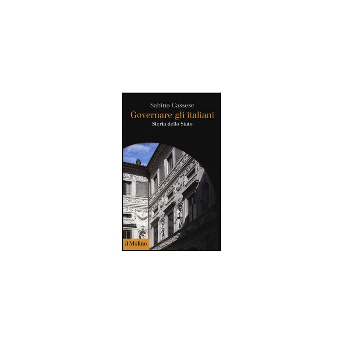 Governare Gli Italiani. Storia Dello Stato - Cassese Sabino - Il Mulino - 9788815251008 Governare Gli Italiani. Storia Dello Stato - Cassese Sabino - Il Mulino - 9788815251008
