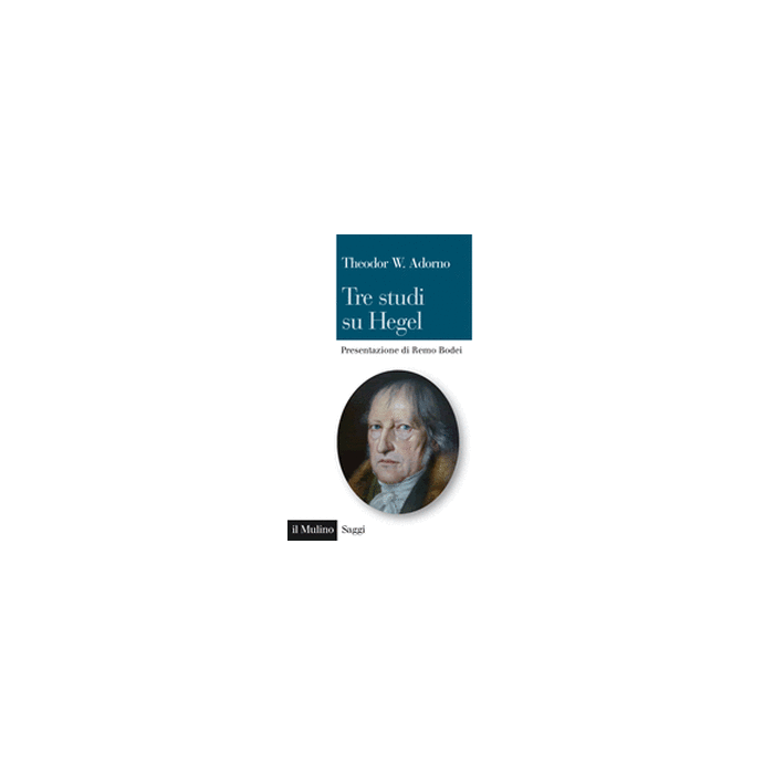 Tre Studi Su Hegel - Adorno Theodor W.; Zanotti G. - Il Mulino - 9788815251053 Tre Studi Su Hegel - Adorno Theodor W.; Zanotti G. - Il Mulino - 9788815251053