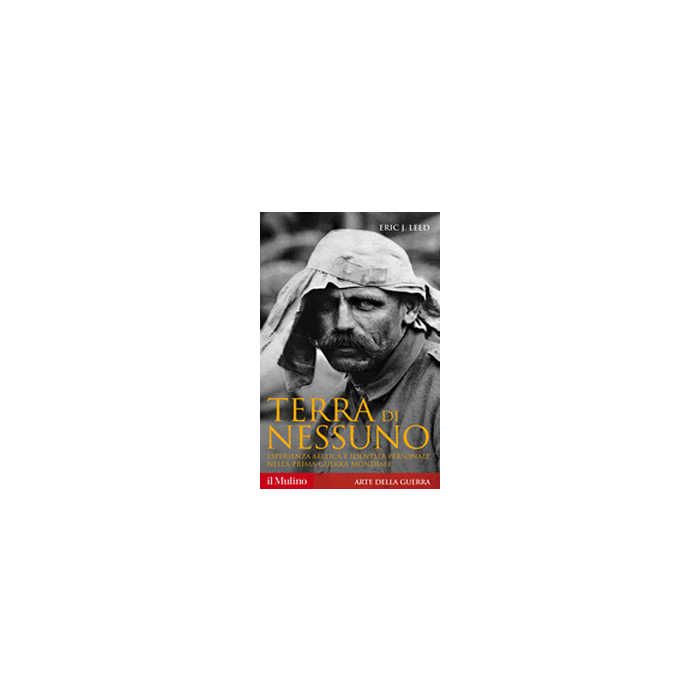 Terra Di Nessuno. Esperienza Bellica E Identita' Personale Nella Prima Guerra Mondiale - Leed Eric J. - Il Mulino - 9788815251350