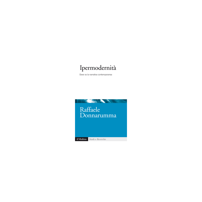 Ipermodernita'. Dove Va La Narrativa Contemporanea - Donnarumma Raffaele - Il Mulino - 9788815251688