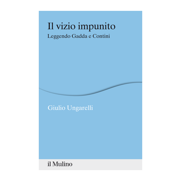 Il Vizio Impunito. Leggendo Gadda E Contini  - Ungarelli Giulio - Il Mulino - 9788815251947