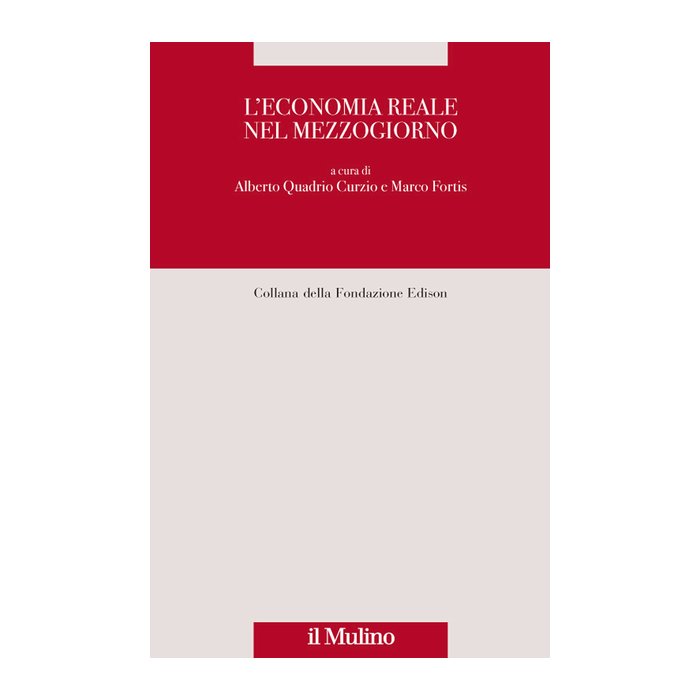 L' Economia Reale Nel Mezzogiorno  - Quadrio Curzio A. ; Fortis M.  - Il Mulino - 9788815251985