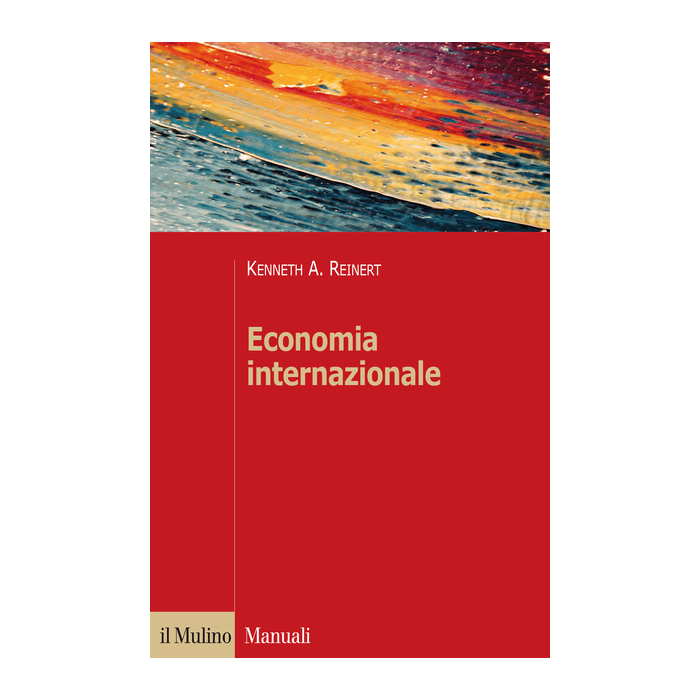 Economia Internazionale. Nuove Prospettive Sull'economia Globale - Reinert Kenneth A. - Il Mulino - 9788815252326