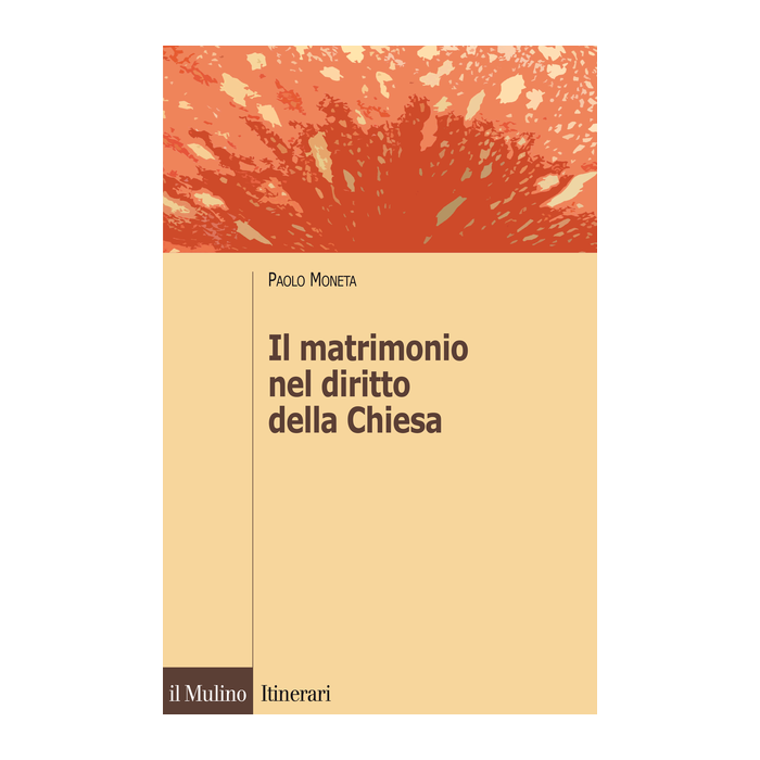 Il Matrimonio Nel Diritto Della Chiesa  - Moneta Paolo - Il Mulino - 9788815252470