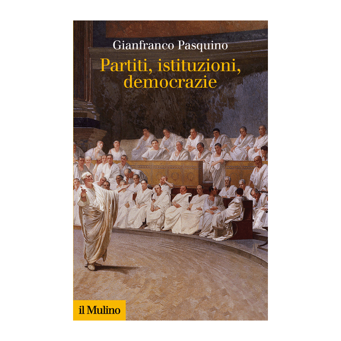 Partiti, Istituzioni, Democrazie - Pasquino Gianfranco - Il Mulino - 9788815252852