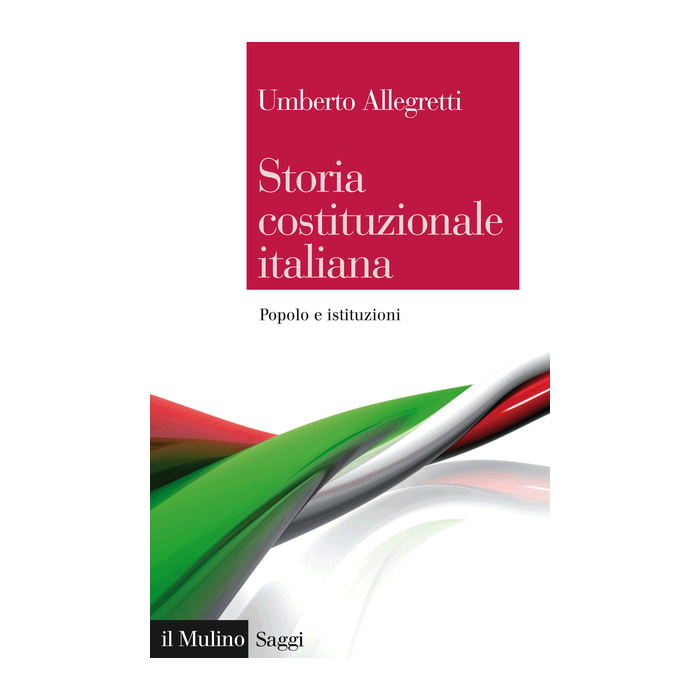 Storia Costituzionale Italiana. Un Secolo E Mezzo Di Continuita' E Discontinuita Discontinuita' - Allegretti Umberto - Il Mulino - 9788815252890