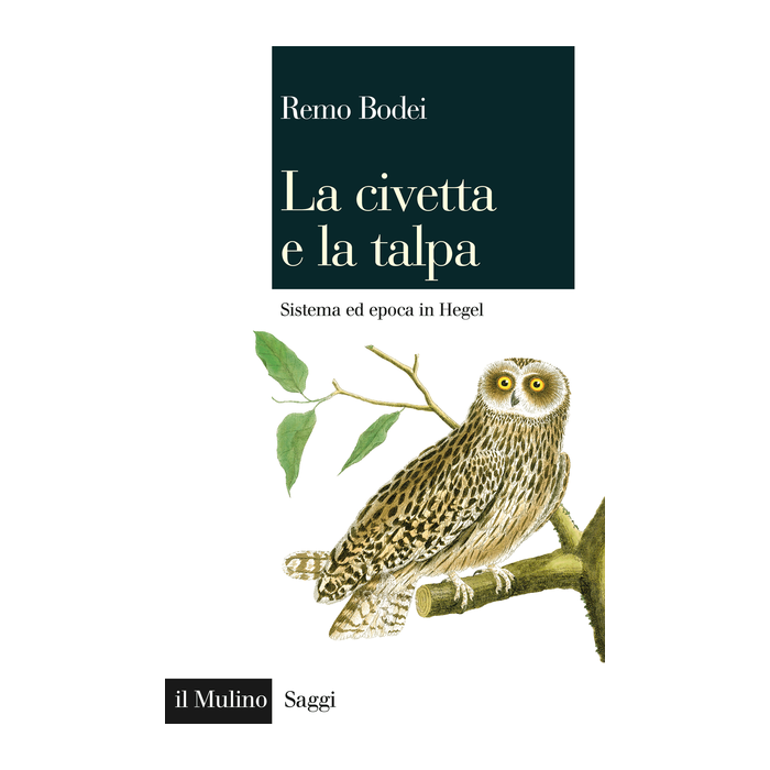 La Civetta E La Talpa. Sistema Ed Epoca In Hegel - Bodei Remo - Il Mulino - 9788815252906 La Civetta E La Talpa. Sistema Ed Epoca In Hegel - Bodei Remo - Il Mulino - 9788815252906