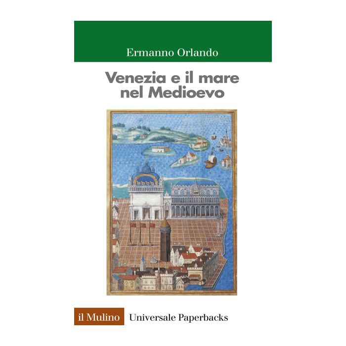 Venezia E Il Mare Nel Medioevo - Orlando Ermanno - Il Mulino - 9788815253088
