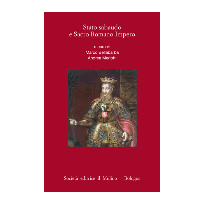 Stato Sabaudo E Sacro Romano Impero - Bellabarba M. ; Merlotti A.  - Il Mulino - 9788815253286