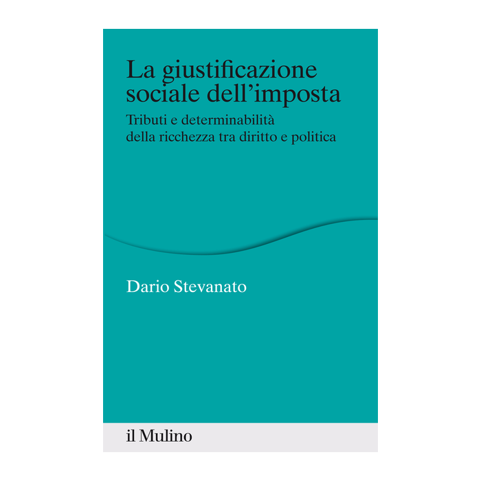 La Giustificazione Sociale Dell'imposta  - Stevanato - Il Mulino - 9788815253460
