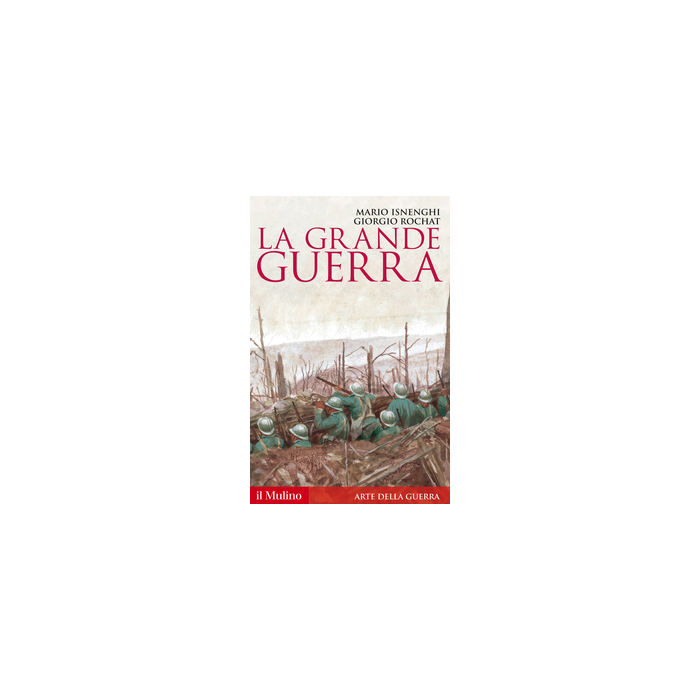 La Grande Guerra. 1914-1918  - Isnenghi; Rochat - Il Mulino - 9788815253897