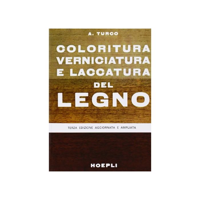 Coloritura, Verniciatura E Laccatura Del Legno Coloritura, Verniciatura E Laccatura Del Legno
