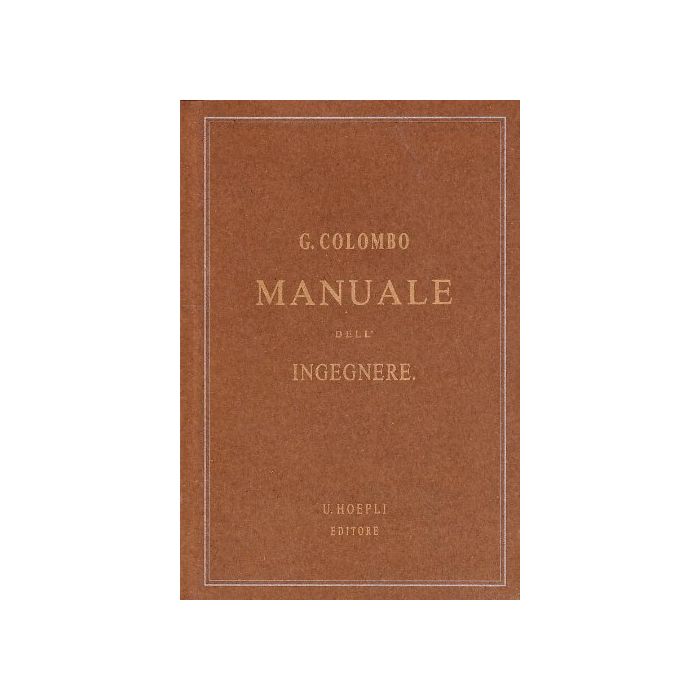 Manuale Dell'ingegnere Civile E Industriale (rist. Anast. 1877-1878) Manuale Dell'ingegnere Civile E Industriale (rist. Anast. 1877-1878)