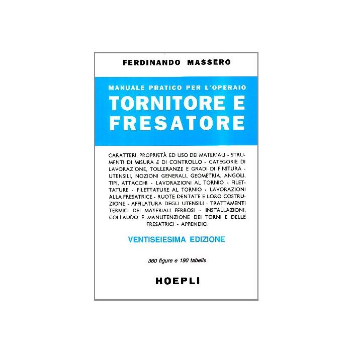 Manuale Pratico Per L'operaio Tornitore E Fresatore Manuale Pratico Per L'operaio Tornitore E Fresatore