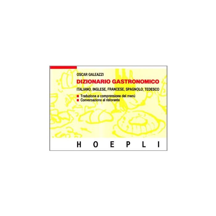 Dizionario Gastronomico. Ediz. Multilingue In Italiano, Inglese, Francese, Spagnolo, Tedesco