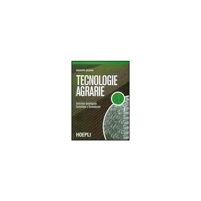 Tecnologie Agrarie. Per Le Scuole Superiori Operazioni Tecnologiche-enzimologia E Fermentazioni Tecnologie Agrarie. Per Le Scuole Superiori Operazioni Tecnologiche-enzimologia E Fermentazioni