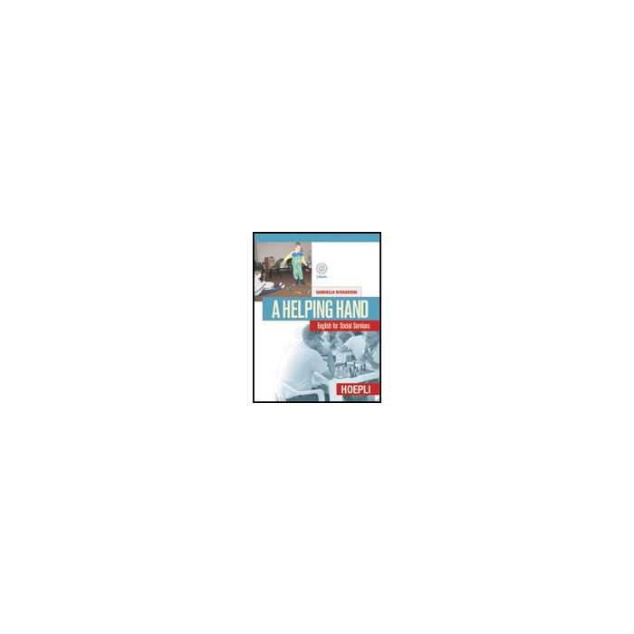A Helping Hand. English For Social Services. Con Cd Audio. Per Gli Ist. Professionali Per I Servizi Commerciali A Helping Hand. English For Social Services. Con Cd Audio. Per Gli Ist. Professionali Per I Servizi Commerciali