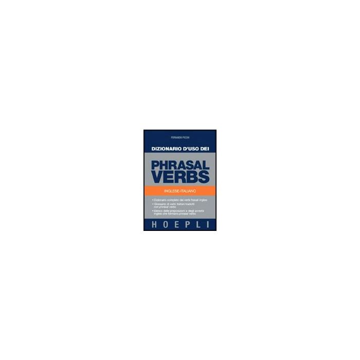 Dizionario D'uso Dei Phrasal Verbs. Inglese-italiano. Dizionario Completo Dei Verbi Frasali Inglesi, Glossario Di Verbi Italiani Tradotti Con Phrasal Verbs Dizionario D'uso Dei Phrasal Verbs. Inglese-italiano. Dizionario Completo Dei Verbi Frasali Inglesi, Glossario Di Verbi Italiani Tradotti Con Phrasal Verbs