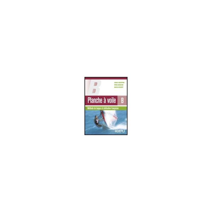 Planche A' Voile. Me'thode De Langue Et Civilisation Francaises. Vol. B. Materia Per Il Docente. Con Cd Audio. Per Le Scuole Superiori Planche A' Voile. Me'thode De Langue Et Civilisation Francaises. Vol. B. Materia Per Il Docente. Con Cd Audio. Per Le Scuole Superiori