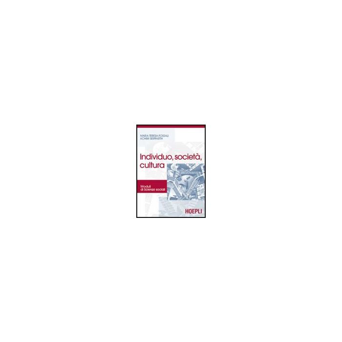Individuo, Societa', Cultura. Moduli Di Scienze Sociali. Per Le Scuole Superiori Individuo, Societa', Cultura. Moduli Di Scienze Sociali. Per Le Scuole Superiori