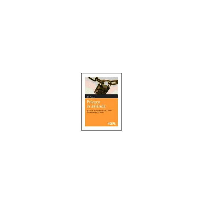 Privacy In Azienda. Manuale Di Formazione Per Titolari, Responsabili E Incaricat Incaricati Privacy In Azienda. Manuale Di Formazione Per Titolari, Responsabili E Incaricat Incaricati