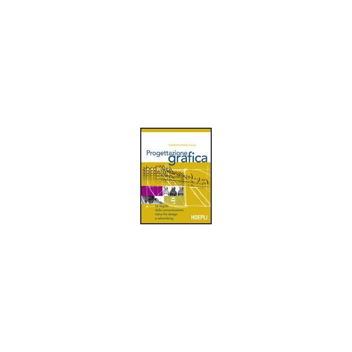 Progettazione Grafica. Le Regole Della Comunicazione Visiva Tra Design E Advertising. Per Le Scuole Superiori Progettazione Grafica. Le Regole Della Comunicazione Visiva Tra Design E Advertising. Per Le Scuole Superiori