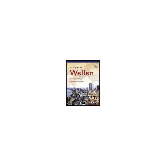 Wellen. Geschichte, Literatur Und Landeskunde Der Deutschsprachigen Welt. Con Guida Docente. Con Cd Audio. Per Le Scuole Superiori Wellen. Geschichte, Literatur Und Landeskunde Der Deutschsprachigen Welt. Con Guida Docente. Con Cd Audio. Per Le Scuole Superiori