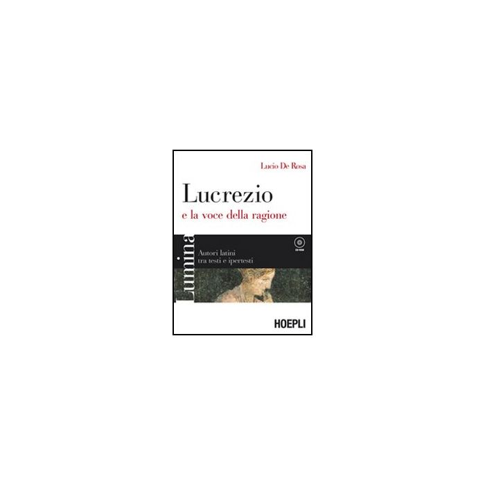 Lumina. Lucrezio E La Voce Della Ragione. Con Espansione Online. Per I Licei E Gli Ist. Magistrali. Con Cd-rom Lumina. Lucrezio E La Voce Della Ragione. Con Espansione Online. Per I Licei E Gli Ist. Magistrali. Con Cd-rom