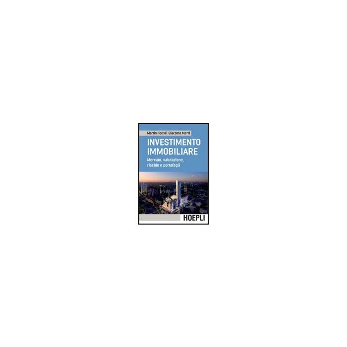 L' Investimento Immobiliare. Mercato, Valutazioni, Rischio E Portafoglio L' Investimento Immobiliare. Mercato, Valutazioni, Rischio E Portafoglio