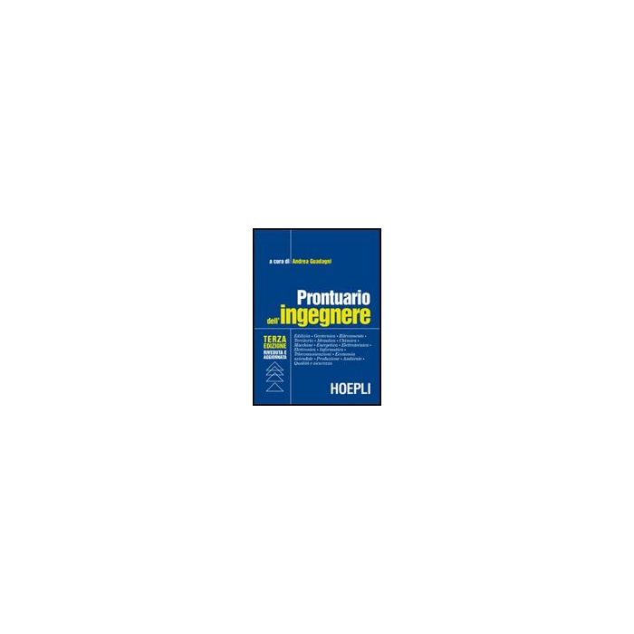 Prontuario Dell'ingegnere. Edilizia, Geotecnica, Rilevamento, Territorio,  Idraulica, Chimica, Macchine, Energetica, Elettrotecnica, Elettronica, Informatica...