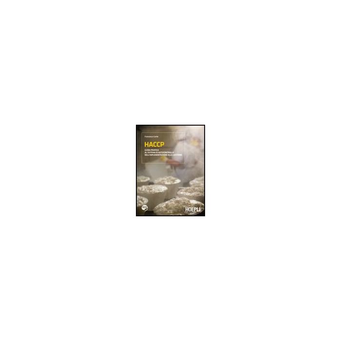 Haccp. Guida Pratica Al Sistema Di Autocontrollo Dall'implementazione Alla Gestione Haccp. Guida Pratica Al Sistema Di Autocontrollo Dall'implementazione Alla Gestione
