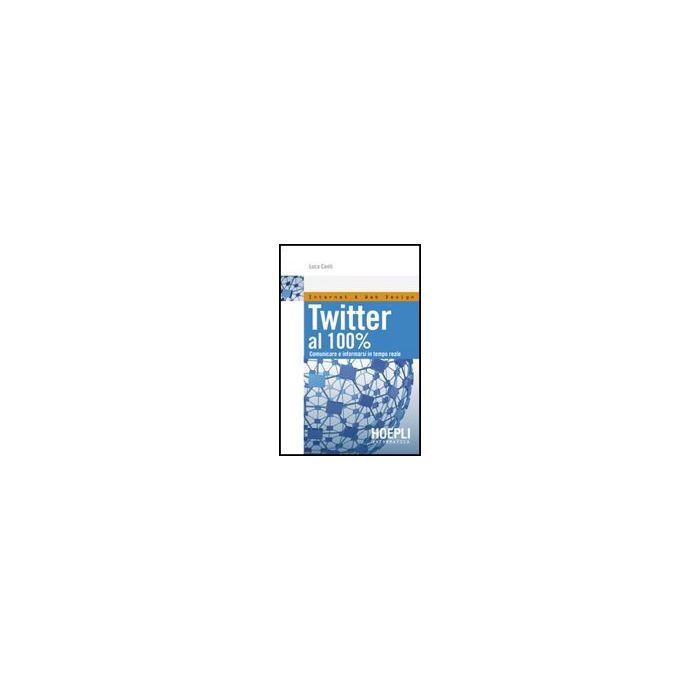 Twitter Al 100%. Comunicare, Creare Relazioni, Divertirsi Twitter Al 100%. Comunicare, Creare Relazioni, Divertirsi